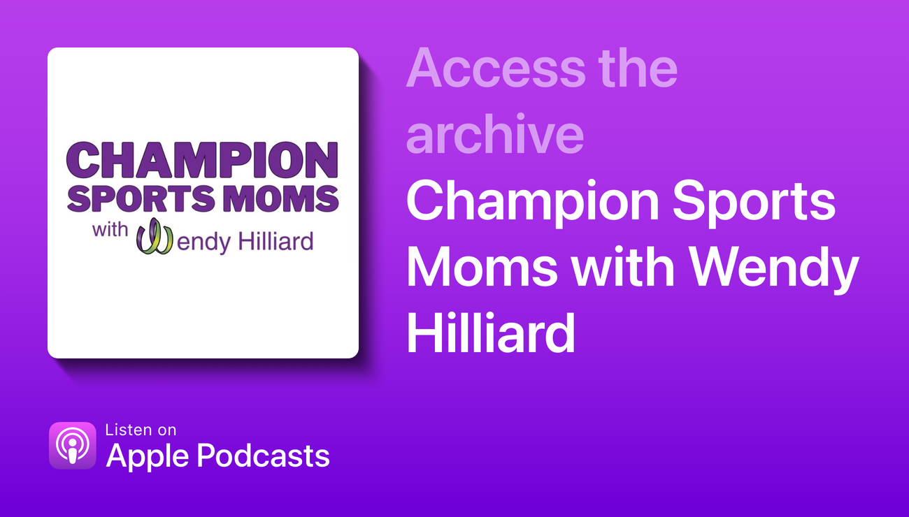 Champion Sports Moms with Wendy Hilliard
